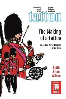 The Making of a Tattoo: Canadian Armed Forces Tattoo 1967