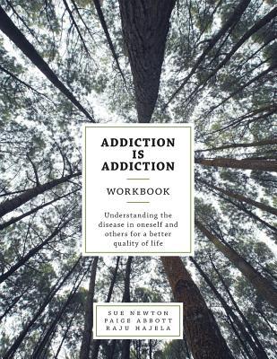 Addiction is Addiction Workbook: Understanding the disease in oneself and others for a better quality of life.