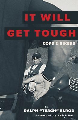 It Will Get Tough: Cops & Bikers