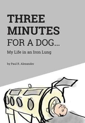 Three Minutes for a Dog: My Life in an Iron Lung