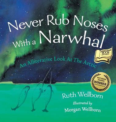 Never Rub Noses With a Narwhal: An Alliterative Look At The Arctic