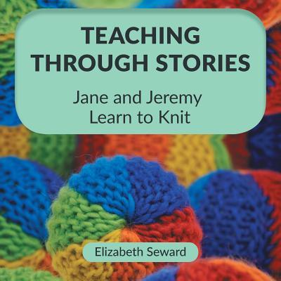 Teaching Through Stories: Jane and Jeremy Learn to Knit