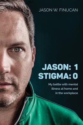 Jason: 1 Stigma: 0: My battle with mental illness at home and in the workplace Subscription