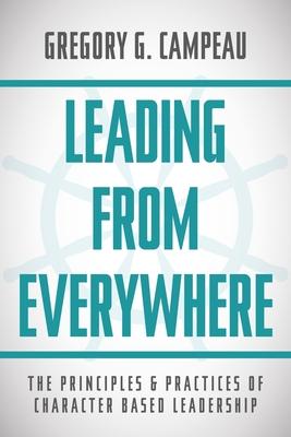 Leading From Everywhere: The Principles & Practices of Character Based Leadership