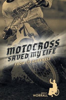 Motocross Saved My Life: From Its Darkness