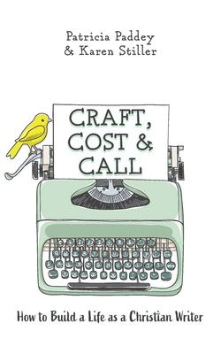 Craft, Cost & Call: How to Build a Life as a Christian Writer