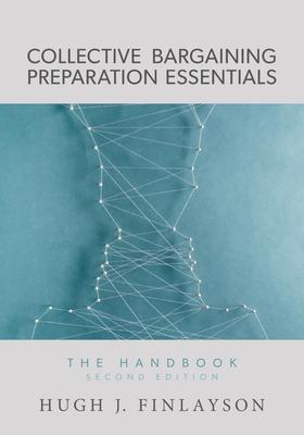 Collective Bargaining Preparation Essentials: The Handbook (Second Edition)