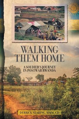 Walking Them Home: A Soldier's Journey in Postwar Rwanda