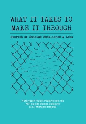 What It Takes to Make It Through: Stories of Suicide Resilience and Loss