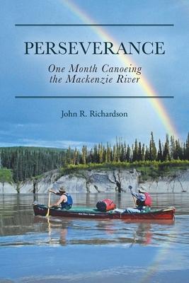 Perseverance: One Month Canoeing the Mackenzie River