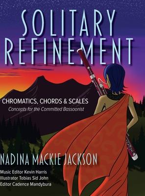 Solitary Refinement: Chromatics, Chords & Scales - Concepts for the Committed Bassoonist (updated with fingering chart)