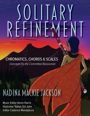 Solitary Refinement: Chromatics, Chords & Scales - Concepts for the Committed Bassoonist (updated with fingering chart)