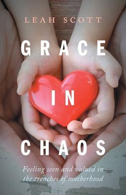 Grace in Chaos: Feeling Seen and Valued in the Trenches of Motherhood