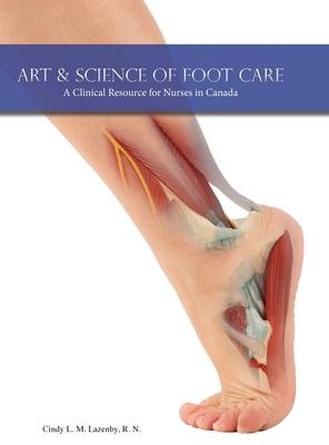 Art & Science of Foot Care 2nd Edition: A Clinical Resource for Nurses in Canada