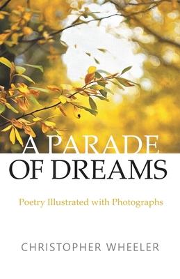 A Parade of Dreams: Poetry Illustrated with Photographs