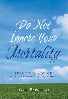 Do Not Ignore Your Mortality: Practical Advice From a Funeral & Financial Insider