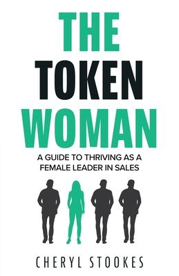 The Token Woman: A Guide to Thriving as a Female Leader in Sales