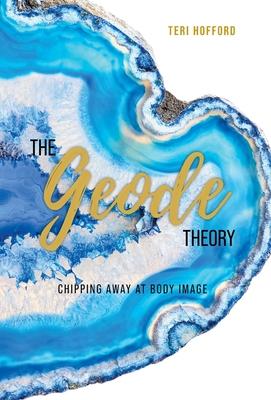 The Geode Theory: Chipping Away At Body Image