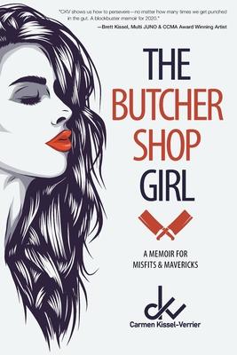 The Butcher Shop Girl: A Memoir for Misfits & Mavericks