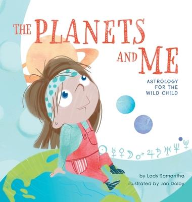 The Planets and Me: Astrology for the Wild Child