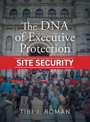 The DNA of Executive Protection Site Security