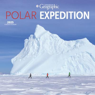 Canadian Geographic Polar Expedition Official 2025 12 X 24 Inch Monthly Square Wall Calendar Plastic-Free Wyman Publishing Regional Travel Scenic