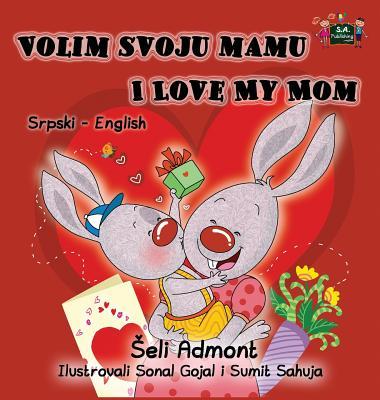 Volim svoju mamu I Love My Mom: Serbian English Bilingual Collection