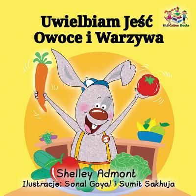 I Love to Eat Fruits and Vegetables: Polish Language Children's Book