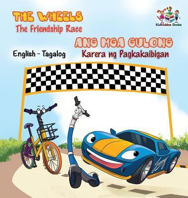 The Wheels -The Friendship Race: English Tagalog Bilingual Children's Books