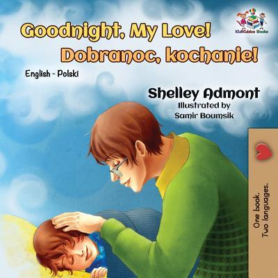 Goodnight, My Love!: English Polish Bilingual