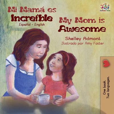 Mi mam es increble My Mom is Awesome: Spanish English