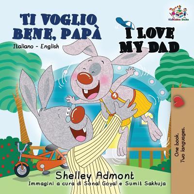 Ti voglio bene, pap I Love My Dad: Italian English Bilingual Book for Kids