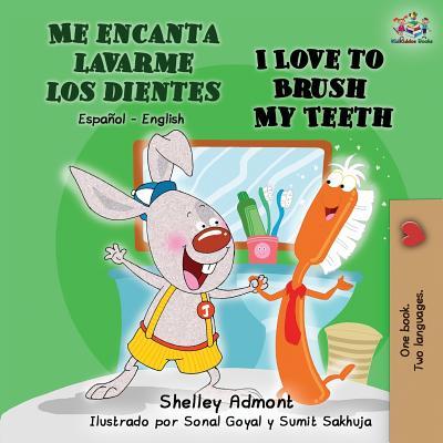 Me encanta lavarme los dientes I Love to Brush My Teeth: Spanish English Bilingual Book