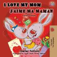 I Love My Mom J'aime Ma Maman: English French Bilingual Book Subscription