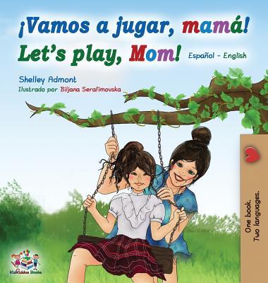 Vamos a jugar, mam Let's play, Mom: Spanish English Bilingual Book