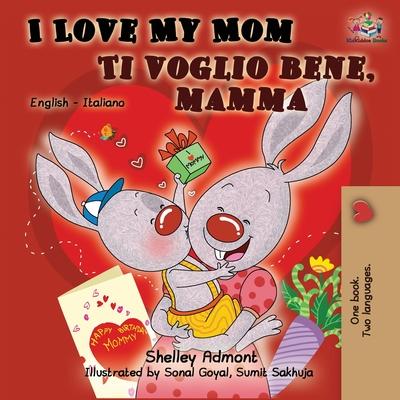 I Love My Mom Ti voglio bene, mamma: English Italian Bilingual Book