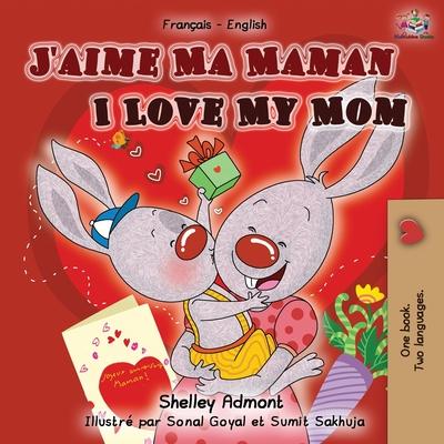 J'aime Ma Maman I Love My Mom: French English Bilingual Book