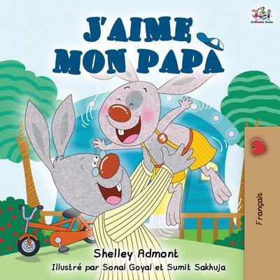 J'aime mon papa: I Love My Dad - French Edition