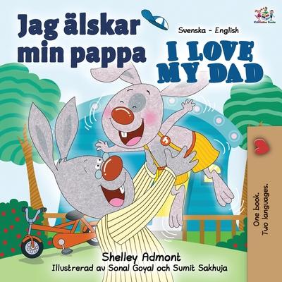 Jag lskar min pappa I Love My Dad: Swedish English Bilingual Book