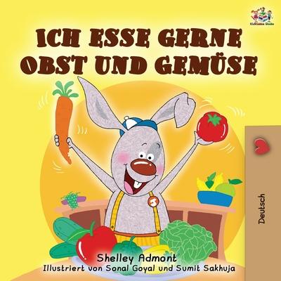 Ich esse gerne Obst und Gemse: I Love to Eat Fruits and Vegetables - German edition