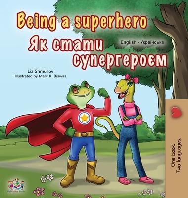 Being a Superhero (English Ukrainian Bilingual Book for Children)