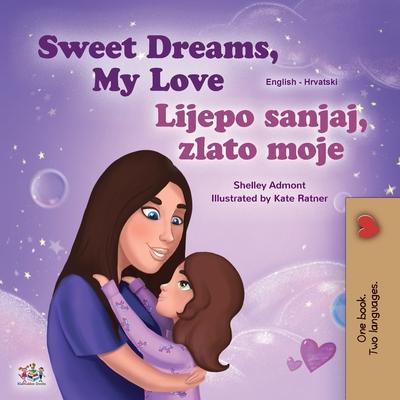 Sweet Dreams, My Love (English Croatian Bilingual Book for Kids)