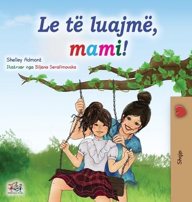 Let's play, Mom! (Albanian Children's Book)