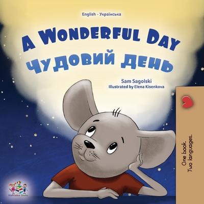 A Wonderful Day (English Ukrainian Bilingual Book for Kids)