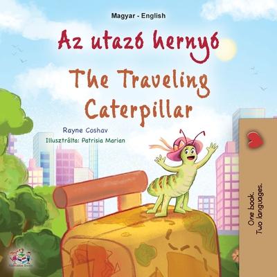 The Traveling Caterpillar (Hungarian English Bilingual Children's Book)