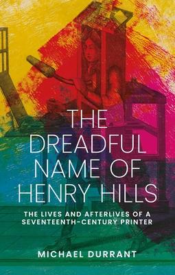 The Dreadful Name of Henry Hills: The Lives and Afterlives of a Seventeenth-Century Printer Subscription