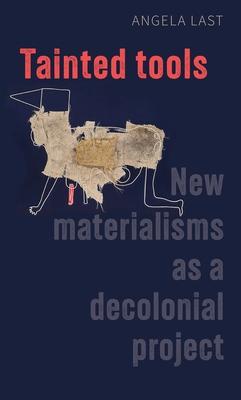 Tainted Tools: New Materialisms as a Decolonial Project Subscription