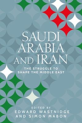 Saudi Arabia and Iran: The Struggle to Shape the Middle East