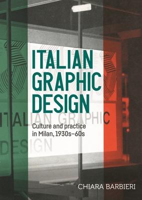 Italian Graphic Design: Culture and Practice in Milan, 1930s-60s