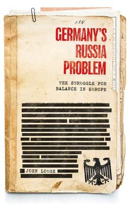 Germany's Russia Problem: The Struggle for Balance in Europe